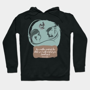 As a Mother Comforts her Child, I will Comfort You Isaiah 66 13 Hoodie